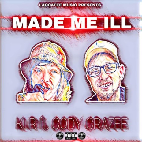 Made Me ILL ft. Cody CraZee | Boomplay Music