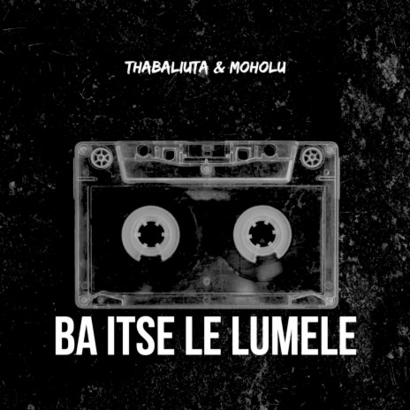 Ba Itse Le Lumele ft. Moholu | Boomplay Music