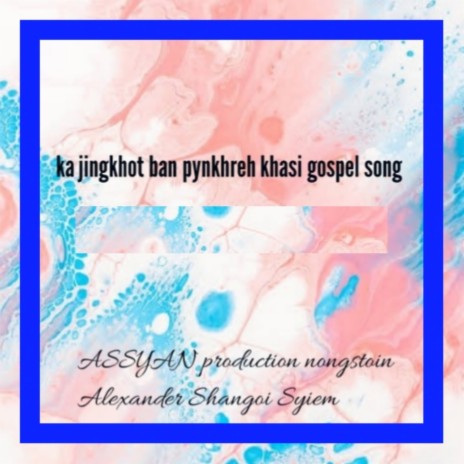 Ka Jingkhot Ban Pynkhreh Khasi Gospel Song | Boomplay Music