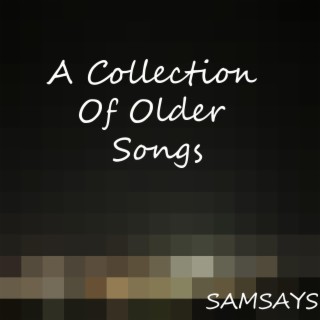 A Collection Of Older Songs