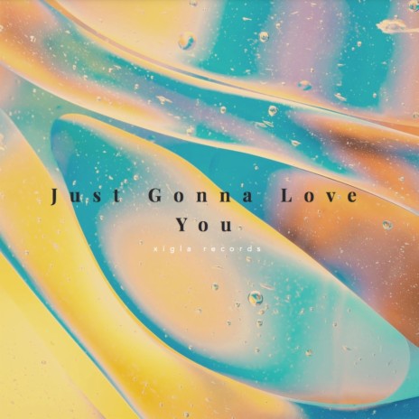 Just Gonna Love You | Boomplay Music