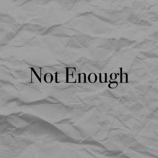 Not Enough