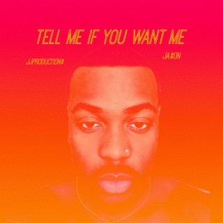 Tell Me If You Want Me lyrics | Boomplay Music