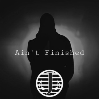 Ain't Finished lyrics | Boomplay Music
