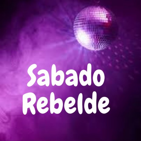 Sabado Rebelde | Boomplay Music