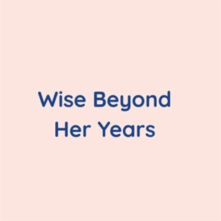 Wise Beyond Her Years