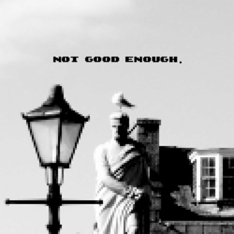 Not Good Enough | Boomplay Music