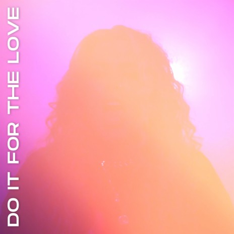 DO IT FOR THE LOVE | Boomplay Music