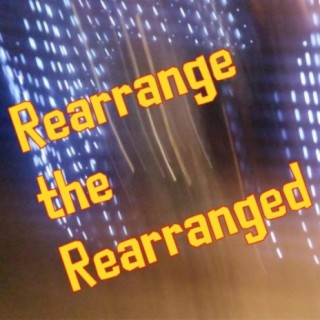 Rearrange the Rearranged