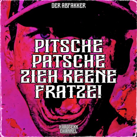 Pitsche Patsche Zieh Keene Fratze! ft. Der Abfakker | Boomplay Music
