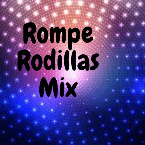 Rompe Rodillas Mix | Boomplay Music