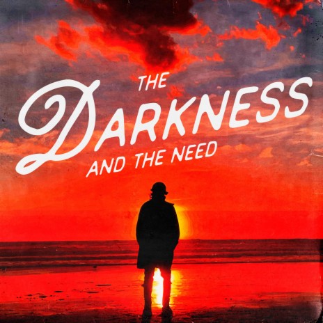 The Darkness & The Need | Boomplay Music