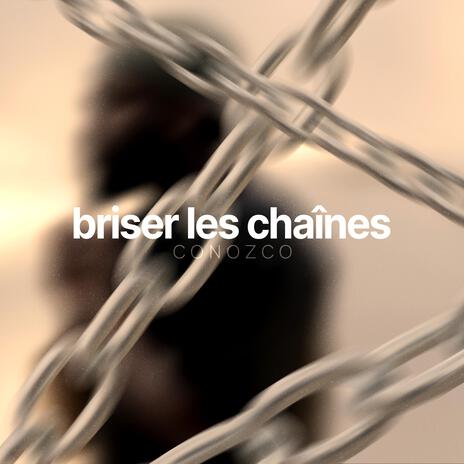 briser les chaînes | Boomplay Music