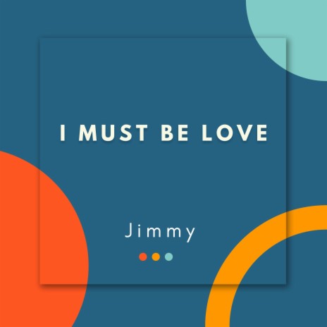 I Must Be Love | Boomplay Music