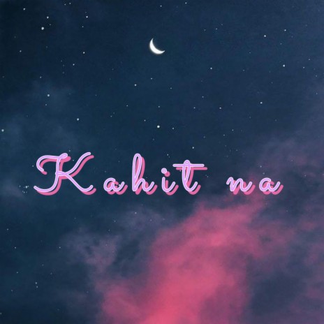 Kahit Na | Boomplay Music