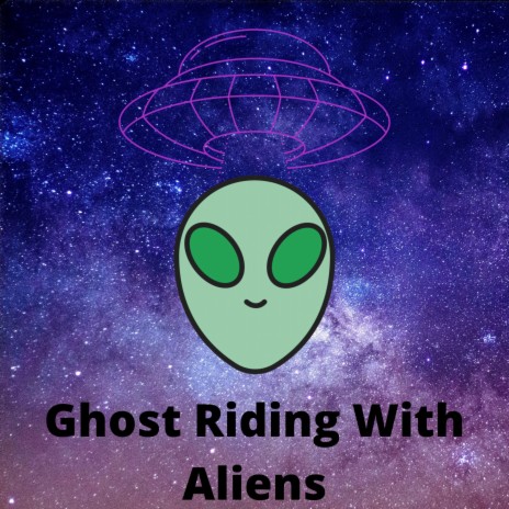 Ghostriding With Aliens | Boomplay Music