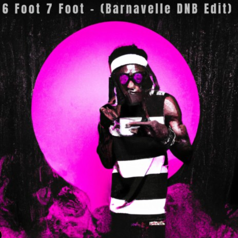 6 Foot 7 Foot (Barnavelle Edit) | Boomplay Music