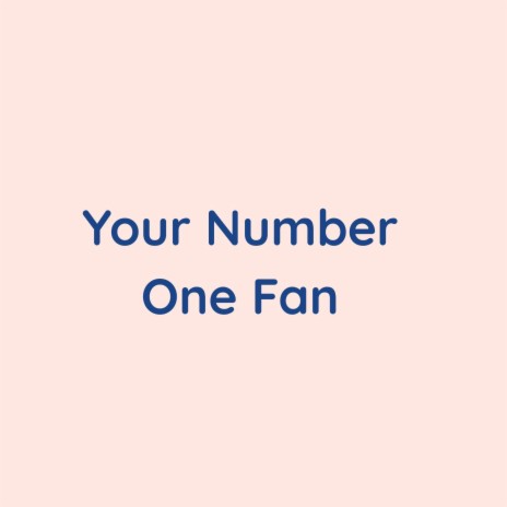 Your Number One Fan | Boomplay Music