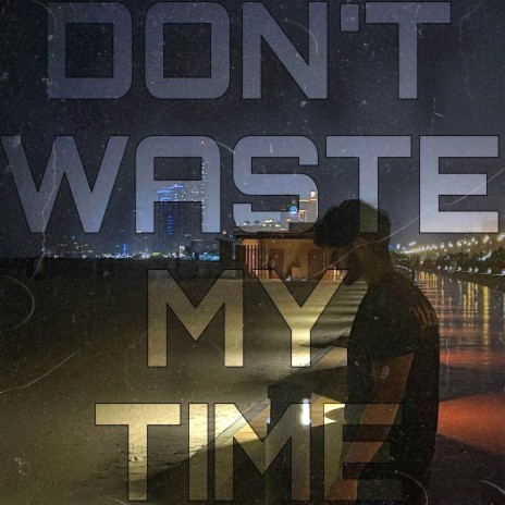 Don't Waste My Time | Boomplay Music