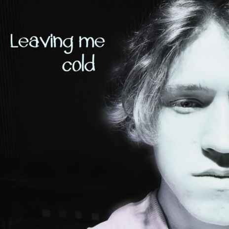 Leaving me cold | Boomplay Music