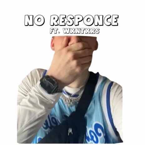 No Responce ft. WXNTXRS | Boomplay Music