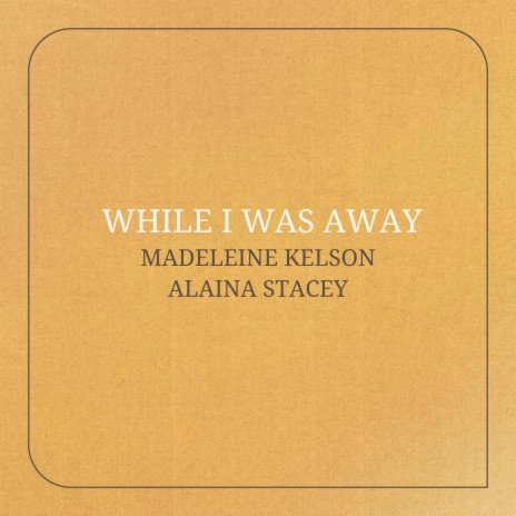 While I Was Away ft. Alaina Stacey