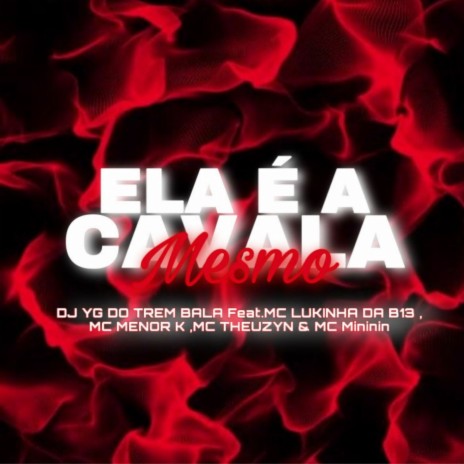 ELA É A CAVALA MESMO ft. MC LUKINHA DA B13, MC Meno K, MC Theuzyn & Mc Mininin | Boomplay Music