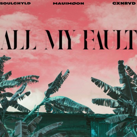 All My Fault ft. La Soülchyld & Cxnrvd | Boomplay Music