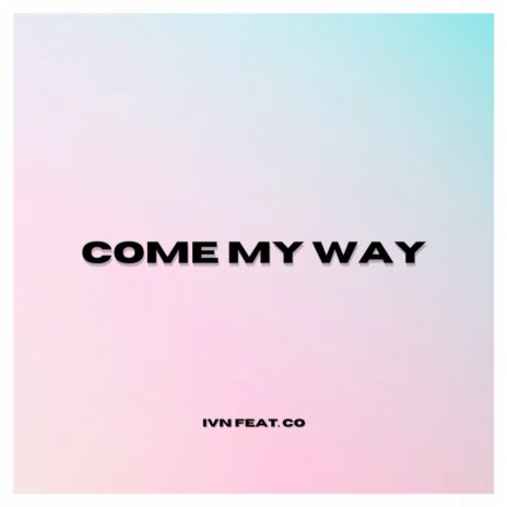 Come My Way ft. C O | Boomplay Music