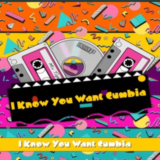 I Know You Want Cumbia (Special Version)