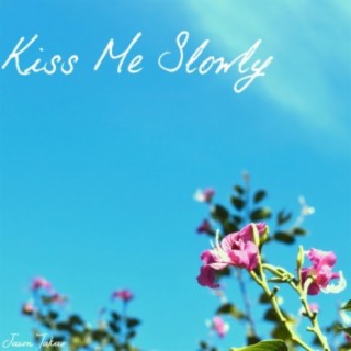 Kiss Me Slowly