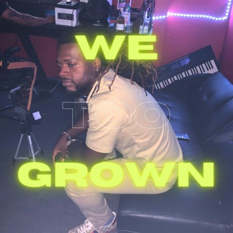 we too grown | Boomplay Music