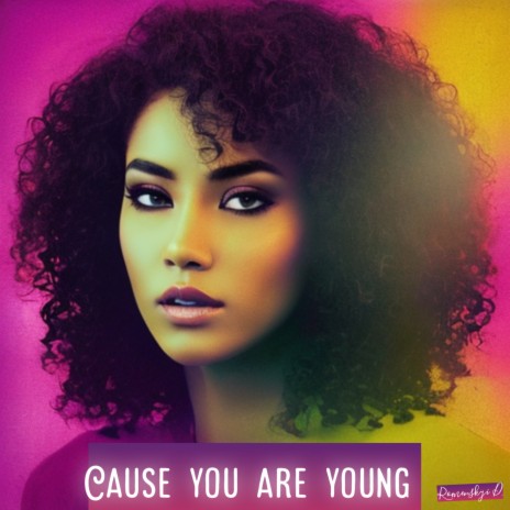 Cause You Are Young | Boomplay Music