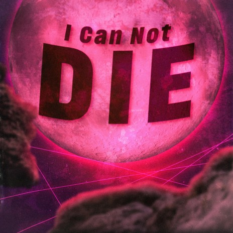 I Can Not Die | Boomplay Music