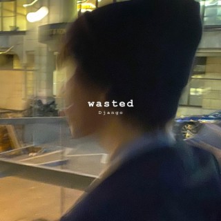 wasted