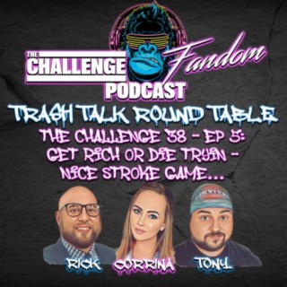 #83 Trash Talk Roundtable_The Challenge 38 E5 - Get Rich or Die Tryin’.... Nice Stroke Game