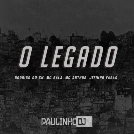 O Legado parte 1 (feat. Mc Rodrigo do CN, Mc Bala, Mc Arthur & Jefinho Faraó) | Boomplay Music