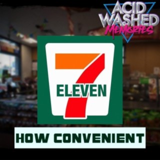#63 - 7 Eleven (and Other Very Convenient Stores)