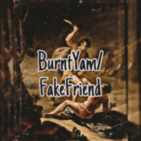 BurntYam/FakeFriend | Boomplay Music