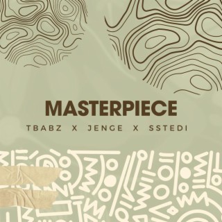 Masterpiece ft. Jenge & SSTEDI lyrics | Boomplay Music