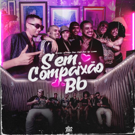 Sem Compaixão Bb ft. Mc Luanna, MC GP, Dj Victor, MC Vine7 & Mc Dena | Boomplay Music