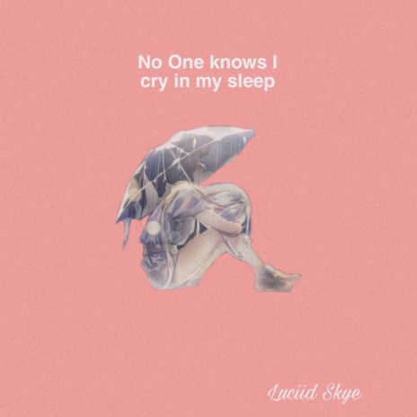 No one knows I cry in my sleep | Boomplay Music