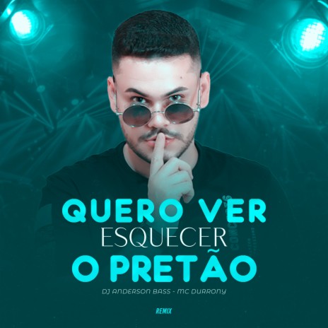 Quero Ver Esquecer o Pretão (feat. Mc Durrony) | Boomplay Music