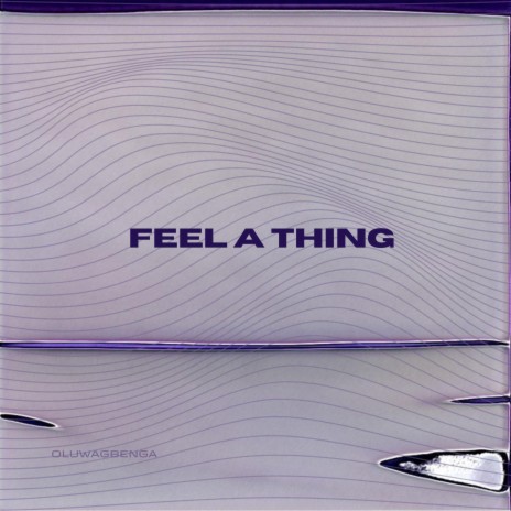 Feel a Thing | Boomplay Music