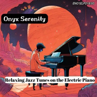 Onyx Serenity: Relaxing Jazz Tunes on the Electric Piano