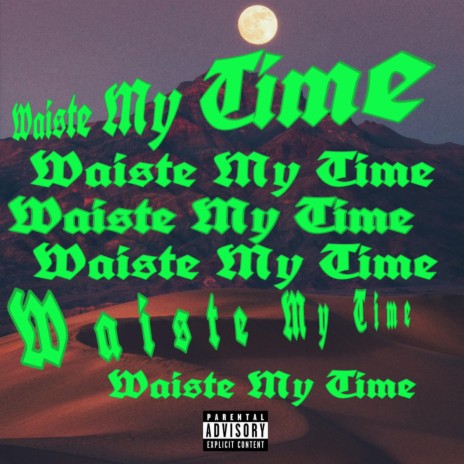 WAISTE MY TIME | Boomplay Music