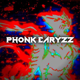 PHONK EARYZZ