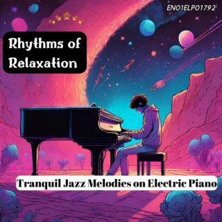 Rhythms of Relaxation: Tranquil Jazz Melodies on Electric Piano