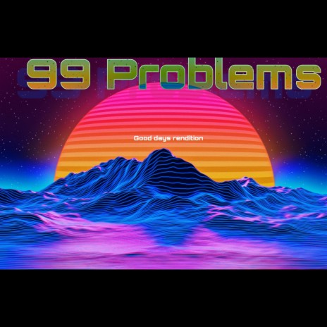 99 Problems (Good Days) | Boomplay Music