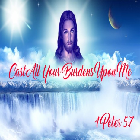 Cast All Your Burdens Upon Me | Boomplay Music